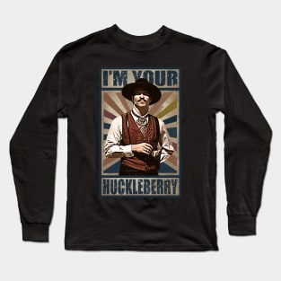 I'm Your Huckleberry Long Sleeve T-Shirt